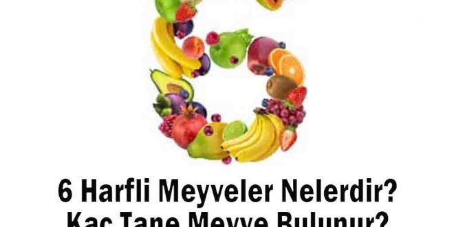 6 Harfli Meyveler Nelerdir? Kaç Tane Meyve Bulunur?