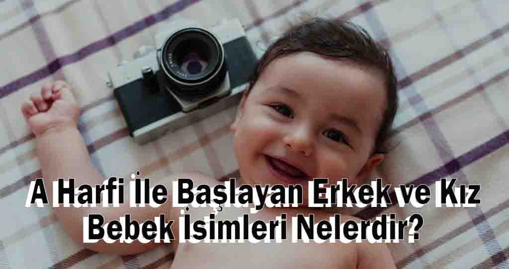 A Harfi İle Başlayan Erkek ve Kız Bebek İsimleri Nelerdir?