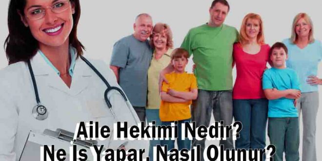 Aile Hekimi Nedir? Ne İş Yapar, Nasıl Olunur?