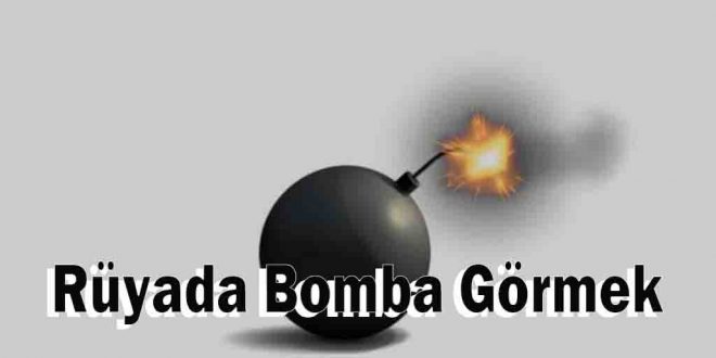 Rüyada Bomba Görmek