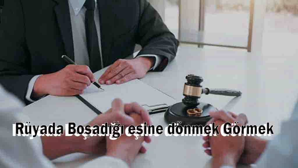 Rüyada Boşadığı eşine dönmek Görmek