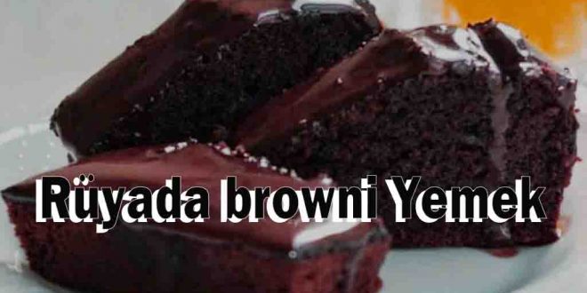 Rüyada browni Yemek