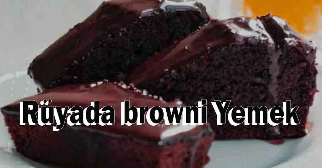 Rüyada browni Yemek