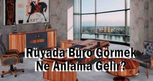 Rüyada Büro Görmek Ne Anlama Gelir, Neye Yorulur?