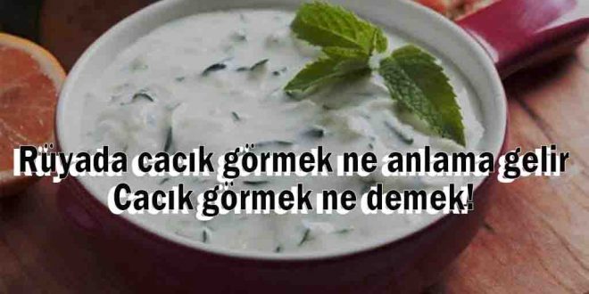 Rüyada cacık görmek ne anlama gelir, Cacık görmek ne demek!