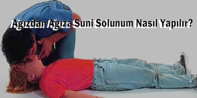 Ağızdan Ağıza Suni Solunum Nasıl Yapılır?