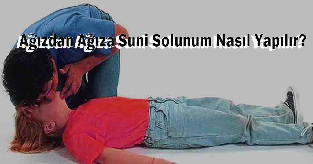 Ağızdan Ağıza Suni Solunum Nasıl Yapılır?