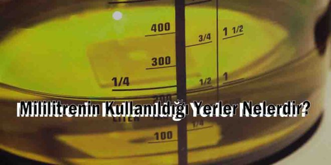 Mililitrenin Kullanıldığı Yerler Nelerdir?