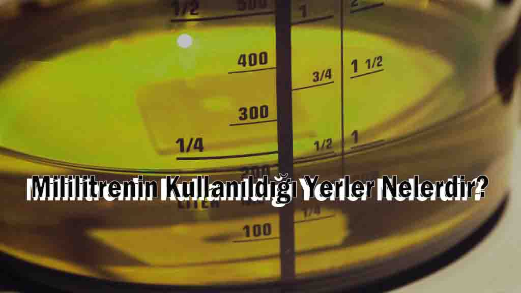 Mililitrenin Kullanıldığı Yerler Nelerdir?