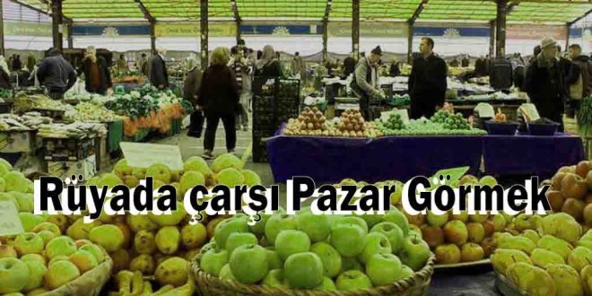 Rüyada çarşı Pazar Görmek