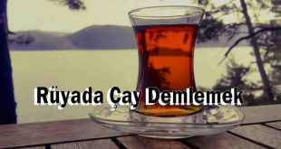 Rüyada Çay Demlemek