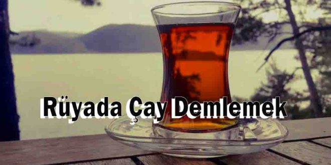 Rüyada Çay Demlemek