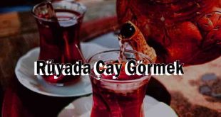 Rüyada Çay Görmek