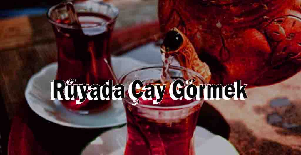 Rüyada Çay Görmek