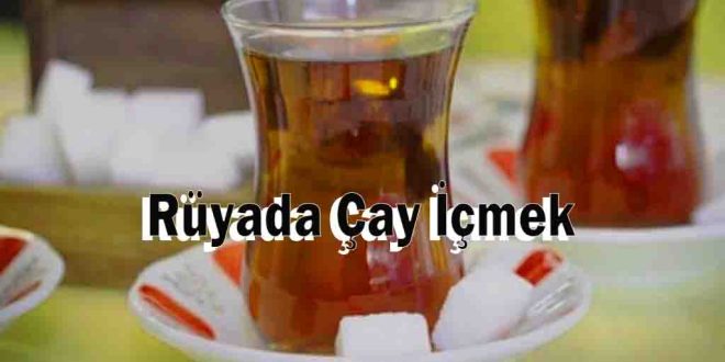 Rüyada Çay İçmek