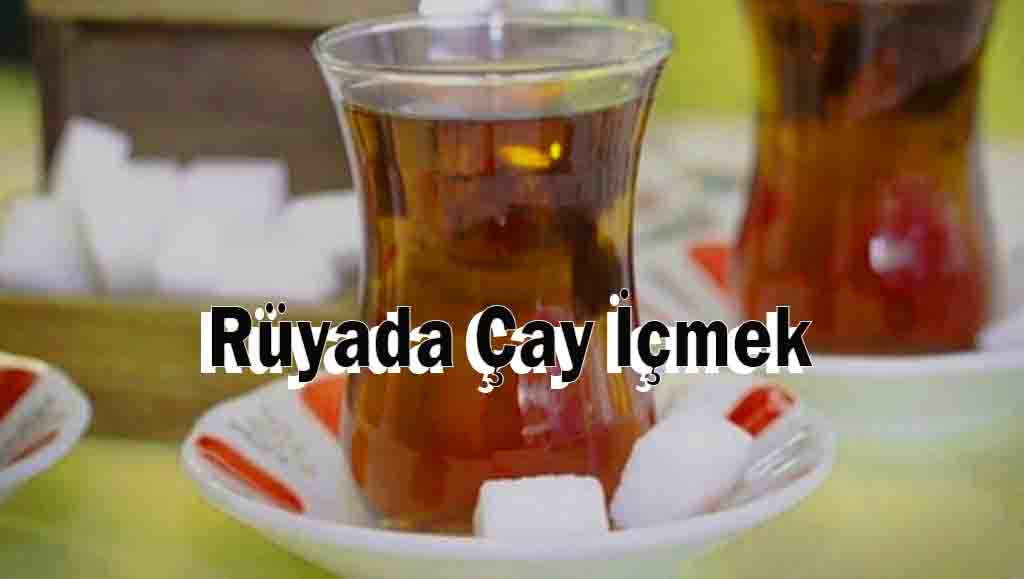 Rüyada Çay İçmek