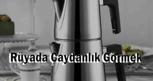 Rüyada Çaydanlık Görmek