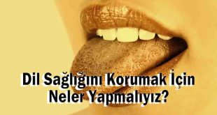 Dil Sağlığını Korumak İçin Neler Yapmalıyız?