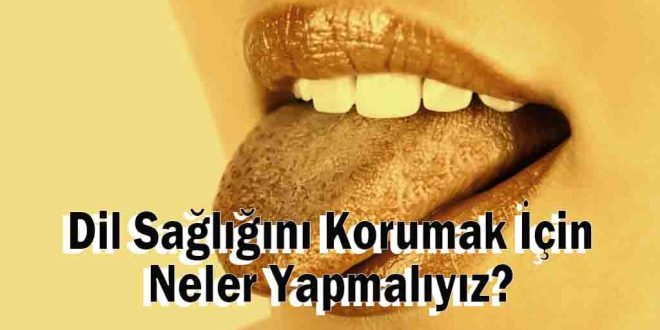 Dil Sağlığını Korumak İçin Neler Yapmalıyız?