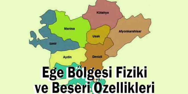 Ege Bölgesi Fiziki ve Beşeri Özellikleri