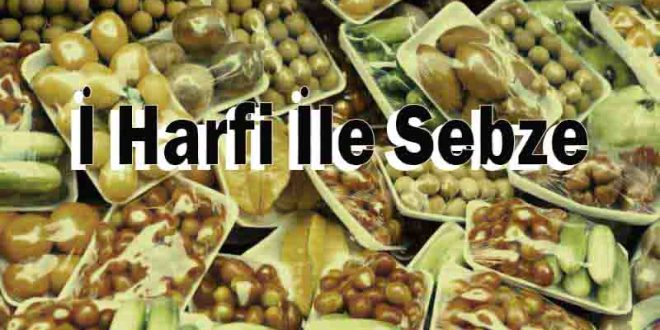 İ Harfi İle Sebze