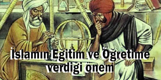 İslamın Eğitim ve Öğretime verdiği önem