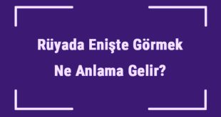 Rüyada Enişte Görmek